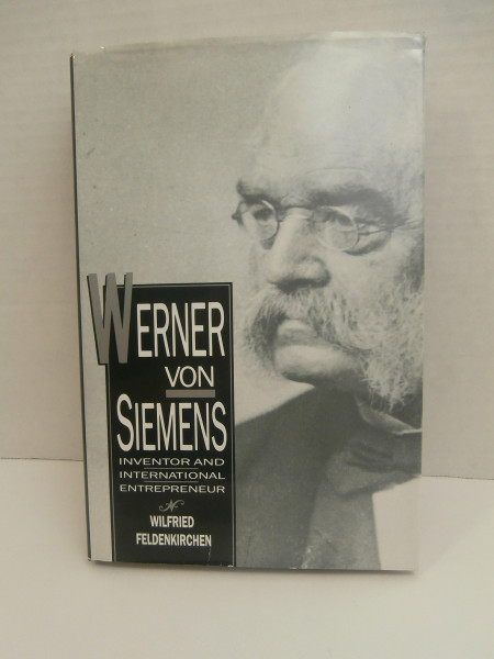 Werner Von Siemens: Inventor and International Entrepreneur (Historical Perspectives on Business Enterprise Series)