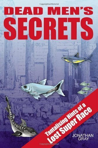 DEAD MEN'S SECRETS: Tantalising Hints of a Lost Super Race