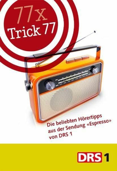 77 x Trick 77 - Die beliebten Hörertipps aus der Sendung «Espresso» von DRS 1 (Trick 77 Taschenbuch)
