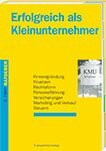 Erfolgreich als Kleinunternehmer: Firmengründung, Finanzen, Rechtsform, Personalführung, Versicherungen, Marketing und Verkauf, Steuern (K-Tipp-Ratgeber)