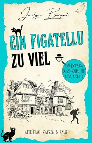 Ein Figatellu zu viel: Eine Untersuchung von Oma Odette unter der Sonne von Korsika (Ein Korsika cosy-Krimi mit Oma Odette, Band 1)