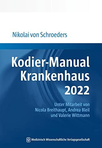 Kodier-Manual Krankenhaus 2022: Richtig kodieren nach ICD-10-GM. Unter Mitarbeit von Nicola Breithaupt, Andrea Bleil und Valerie Wittmann