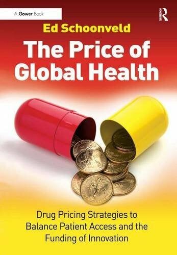 The Price of Global Health: Drug Pricing Strategies to Balance Patient Access and the Funding of Innovation The Price of Global Health: Drug Pricing Strategies to Balance Patient Access and the Funding of Innovation