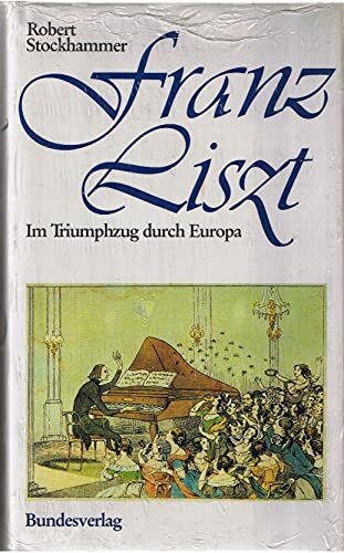 Franz Liszt - Im Triumphzug durch Europa