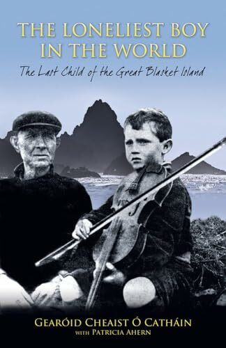 The Loneliest Boy in the World: The Last Child of the Great Blasket: The Last Child of the Great Blasket Island