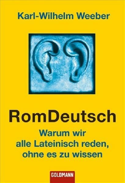 RomDeutsch: Warum wir alle Lateinisch reden, ohne es zu wissen (Goldmann Sachbücher)
