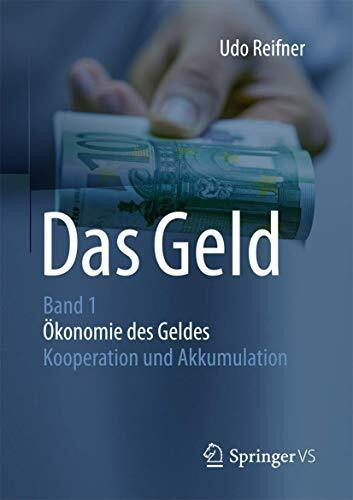 Das Geld: Band 1Ökonomie des Geldes - Kooperation und Akkumulation