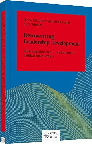 Reinventing Leadership Development: Führungstheorien – Leitkonzepte – radikal neue Praxis (Systemisches Management) Reinventing Leadership Development: Führungstheorien – Leitkonzepte – radikal neue Praxis (Systemisches Management)