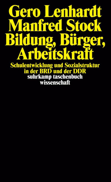 Bildung, Bürger, Arbeitskraft: Schulentwicklung und Sozialstruktur in der BRD und der DDR (suhrkamp taschenbuch wissenschaft)