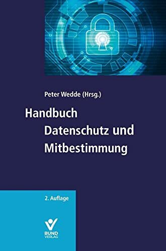 Handbuch Datenschutz und Mitbestimmung: Mit EU-Datenschutzgrundverordnung
