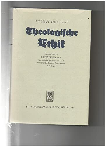 Theologische Ethik, Bd.1, Prinzipienlehre: Band 1: Prinzipienlehre. Dogmatische, philosophische und kontroverstheologische Grundlegung