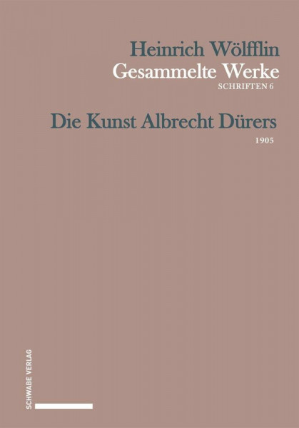 Die Kunst Albrecht Dürers: 1905 (Heinrich Wölfflin Gesammelte Werke)