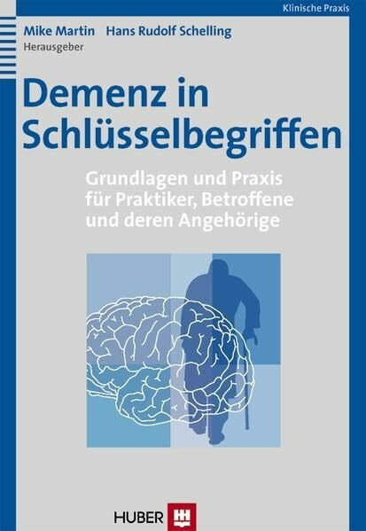 Demenz in Schlüsselbegriffen: Grundlagen und Praxis für Praktiker, Betroffene und deren Angehörige