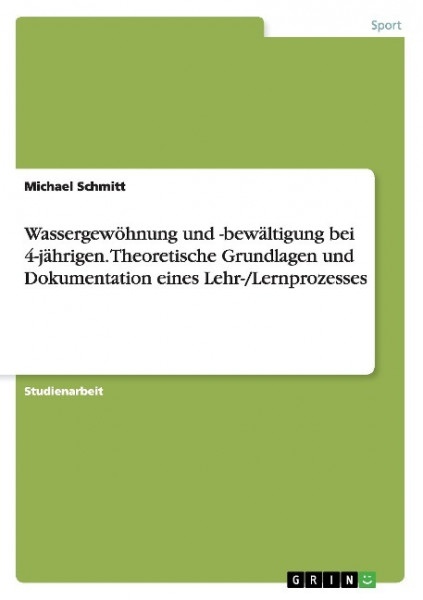 Wassergewöhnung und -bewältigung bei 4-jährigen. Theoretische Grundlagen und Dokumentation eines Leh