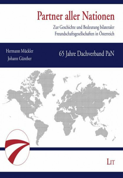 Partner aller Nationen: Zur Geschichte und Bedeutung bilateraler Freundschaftsgesellschaften in Österreich. 65 Jahre Dachverband PaN