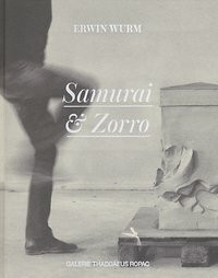 Erwin Wurm: Samurai & Zorro. (Aug. 2012) German/ English