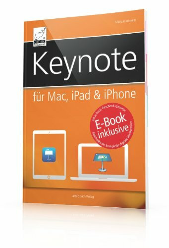 Keynote für Mac, iPad & iPhone - inkl. gratis E-Book (Ersparnis: 3,99 Euro) für iPad, iPhone und iBooks; so gelingt Ihre Präsentation im Handumdrehen