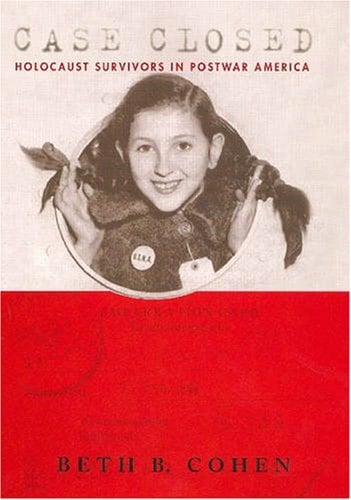 Case Closed: Holocaust Survivors in Postwar America Case Closed: Holocaust Survivors in Postwar America