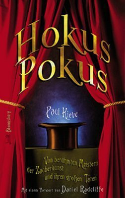Hokuspokus: Von berühmten Meistern der Zauberkunst und ihren großen Taten: Von berühmten Meistern der Zauberkunst und ihren großen Taten. Mit 40 ... Nachzaubern. Mit e. Vorw. v. Daniel Radcliffe