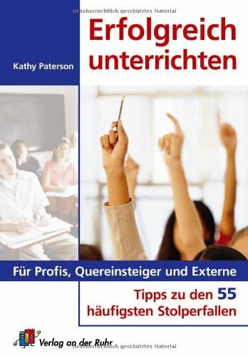 Erfolgreich unterrichten – Für Profis, Quereinsteiger und Externe: Tipps zu den 55 häufigsten Stolperfallen: Für Profis, Quereinsteiger und Externe. ... den... Erfolgreich unterrichten – Für Profis, Quereinsteiger und Externe: Tipps zu den 55 häufigsten Stolperfallen: Für Profis, Quereinsteiger und Externe. ... den 55 häufigsten Stolperfallen. Klasse 1-13