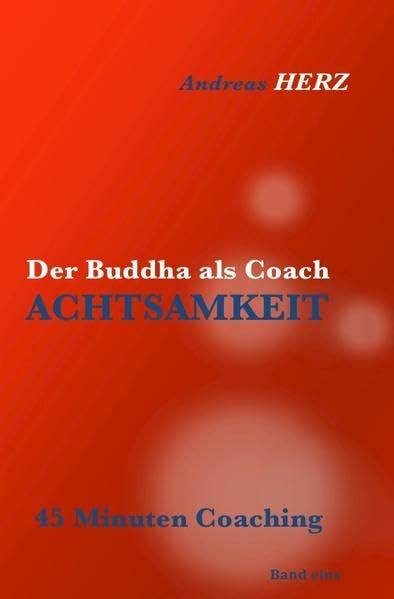 Der Buddha als Coach: ACHTSAMKEIT