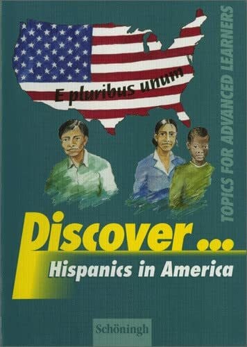 Discover...Topics for Advanced Learners: Discover: Hispanics in America: Schülerheft: Topics for Advanced Learners / Hispanics in America: Schülerheft