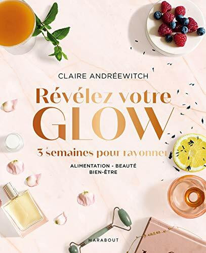 Révélez votre glow: 3 semaines pour rayonner, Alimentation - Beauté - Bien-être