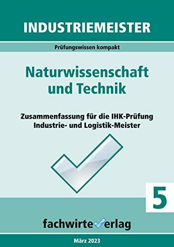 Industriemeister: Naturwissenschaft und Technik: Vorbereitung auf die IHK-Klausuren der Industrie- und Logistik-Meister (Industriemeister: Basisqualifikationen)