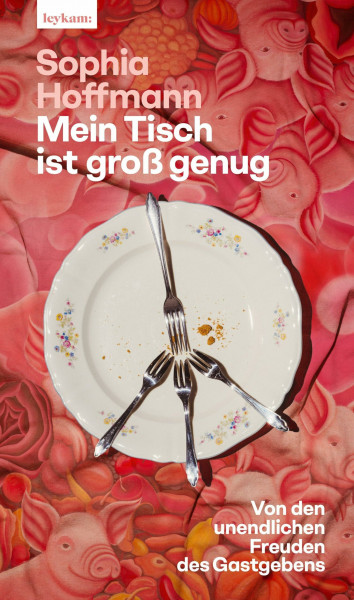 Mein Tisch ist groß genug: Von den unendlichen Freuden des Gastgebens