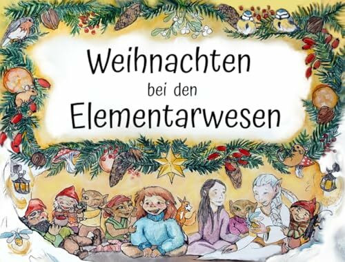 Weihnachten bei den Elementarwesen: Ein Winterabenteuer aus der Reihe Klara und die Elementarwesen