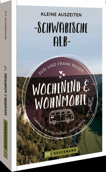 Bruckmann – Wochenend und Wohnmobil. Kleine Auszeiten Schwäbische Alb: Die besten Camping- und Stellplätze, alle Highlights und Aktivitäten. ... und Srellplätze, Highlights, Aktivitäten