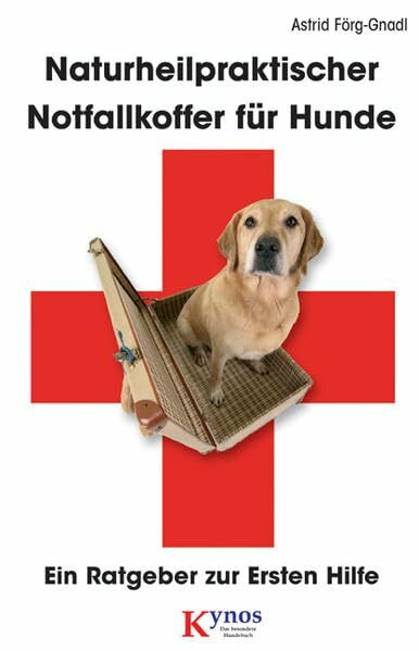 Naturheilpraktischer Notfallkoffer für Hunde: Ein Ratgeber zur Ersten Hilfe (Das besondere Hundebuch)