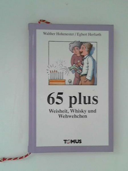 65 plus: Weisheit, Whisky und Wehwehchen (Tomus - Geschenk (Endlich...)bücher)
