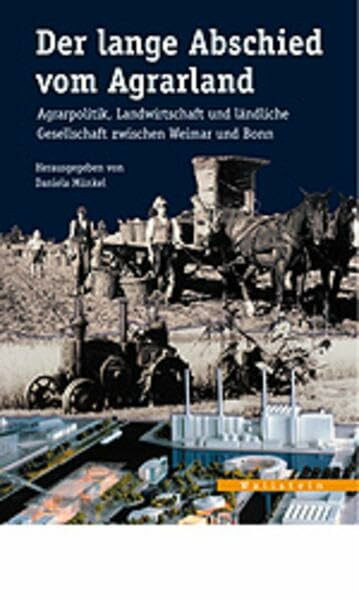 Der lange Abschied vom Agrarland: Agrarpolitik, Landwirtschaft und ländliche Gesellschaft zwischen Weimar und Bonn (Veröffentlichungen des zeitgeschichtlichen Arbeitskreises Niedersachsen)