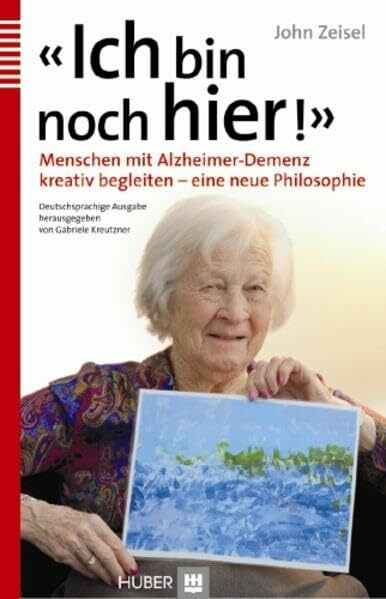 «Ich bin noch hier!»: Menschen mit Alzheimer-Demenz kreativ begleiten – eine neue Philosophie