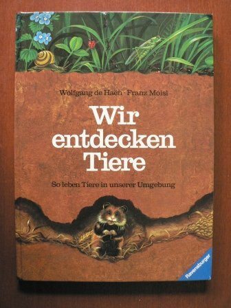 Wir entdecken Tiere: So leben Tiere in unserer Umgebung