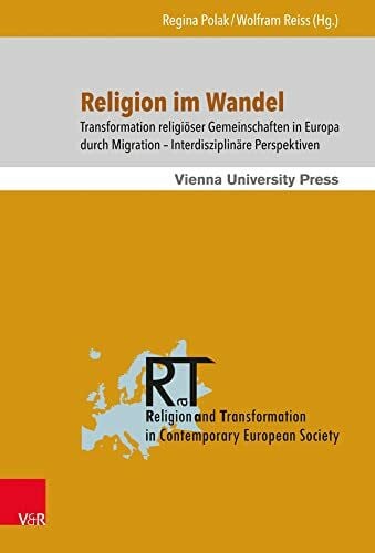 Religion im Wandel: Transformation religiöser Gemeinschaften in Europa durch Migration - interdisziplinäre Perspektiven (Religion and Transformation in Contemporary European Society)