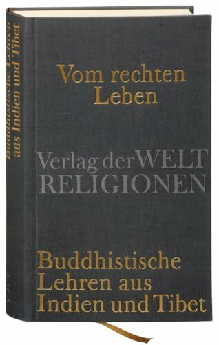 Vom rechten Leben: Buddhistische Lehren aus Indien und Tibet
