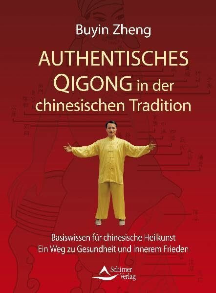 Authentisches Qigong in der chinesischen Tradition: Basiswissen für chinesische Heilkuns t - Ein Weg zu Gesundheit und innerem Frieden