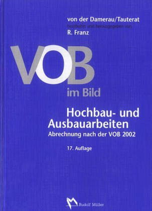 VOB im Bild Hochbau- und Ausbauarbeiten: Abrechnung nach der VOB 2002 und dem Ergänzungsband 2005