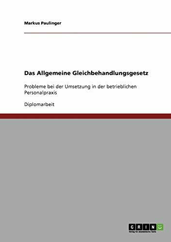 Das Allgemeine Gleichbehandlungsgesetz: Probleme bei der Umsetzung in der betrieblichen Personalpraxis
