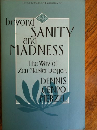 Beyond Sanity and Madness: The Way of Zen Master Dogen (Tuttle Library of Enlightenment)