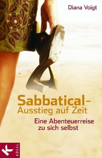 Sabbatical - Ausstieg auf Zeit: Eine Abenteuerreise zu sich selbst