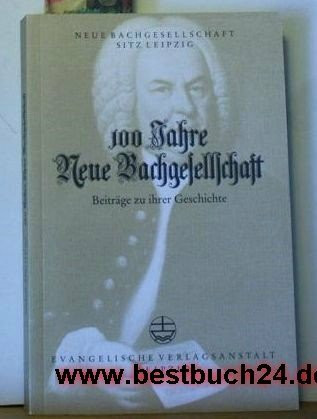 100 Jahre Neue Bachgesellschaft: Beiträge zu ihrer Geschichte