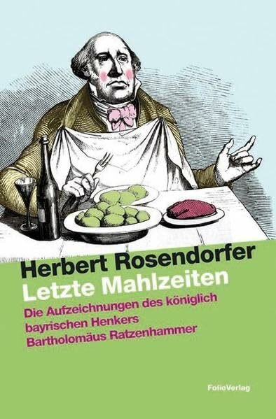 Letzte Mahlzeiten: Die Aufzeichnungen des königlich bayrischen Henkers Bartholomäus Ratzenhammer: Die Aufzeichnungen des königlich bayrischen Henkers ... Mit alten Rezepten (Transfer Bibliothek)