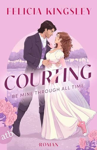 Courting – Be mine through all time: Herrlich witzige spicy Time-Travel-Romance | Gestalteter Buchschnitt in der 1. Auflage