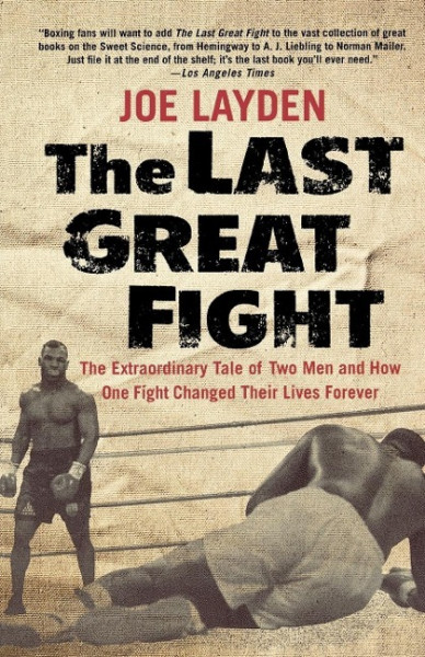 The Last Great Fight: The Extraordinary Tale of Two Men and How One Fight Changed Their Lives Forever