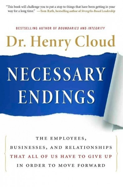 Necessary Endings: The Employees, Businesses, and Relationships That All of Us Have to Give Up in Order to Move Forward