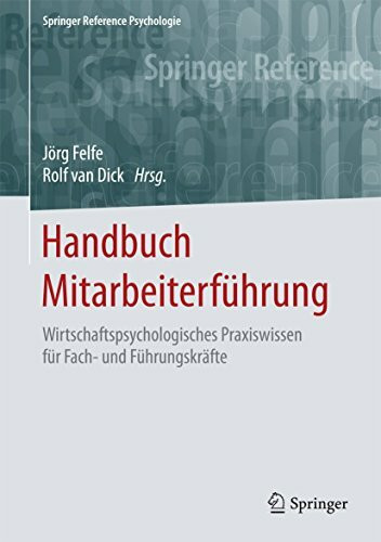 Handbuch Mitarbeiterführung: Wirtschaftspsychologisches Praxiswissen für Fach- und Führungskräfte (Springer Reference Psychologie)