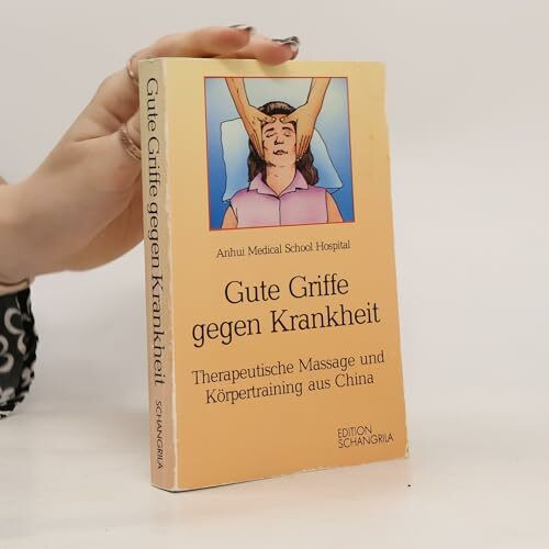 Gute Griffe gegen Krankheit. Therapeutische Massage und Körpertraining aus China